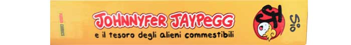 Johnnyfer Jaypegg e il tesoro degli alieni commestibili. Versione meglio class=